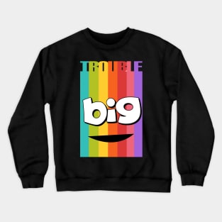 Big Ol Trouble Crewneck Sweatshirt